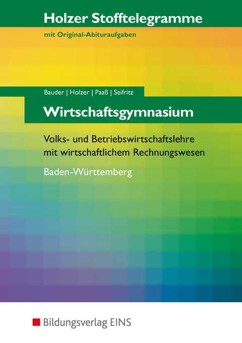 Holzer Stofftelegramme Baden-Württemberg / Holzer Stofftelegramme Baden-Württemberg – Wirtschaftsgymnasium - Markus Bauder, Volker Holzer, Thomas Paaß, Christian Seifritz