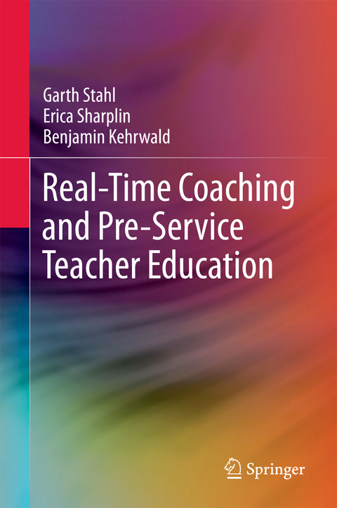 Real-Time Coaching and Pre-Service Teacher Education - Garth Stahl, Erica Sharplin, Benjamin Kehrwald