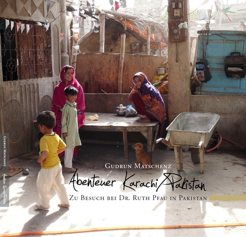 Abenteuer Karachi / Pakistan - Gudrun Matschenz