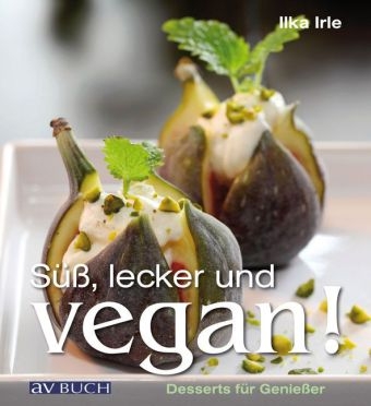 Süß, lecker und vegan - Ilka Irle