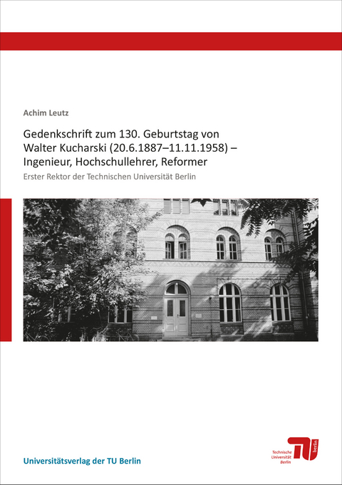 Gedenkschrift zum 130. Geburtstag von Walter Kucharski (20.6.1887–11.11.1958) – Ingenieur, Hochschullehrer, Reformer - 