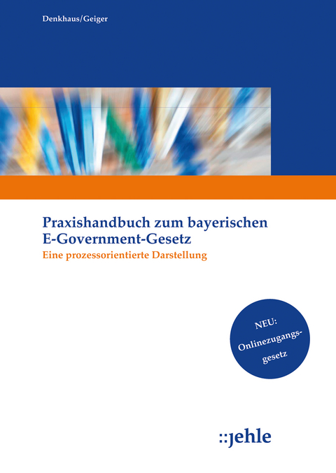 Praxishandbuch zum Bayerischen E-Government-Gesetz - Wolfgang Denkhaus, Klaus Geiger