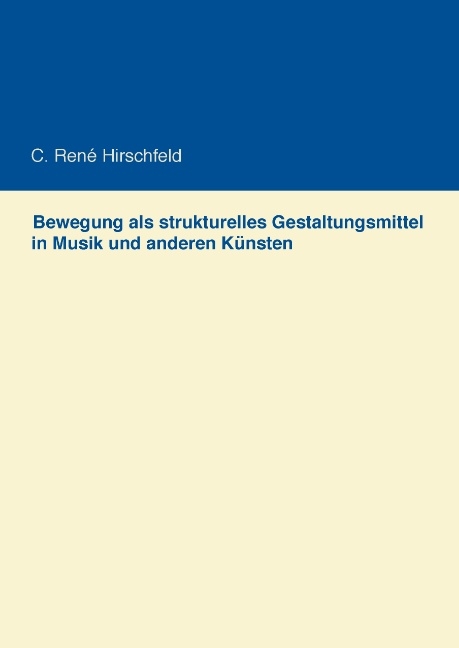 Bewegung als strukturelles Gestaltungsmittel in Musik und anderen Künsten - C. René Hirschfeld