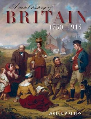 A Social History of Britain 1750-1914 - John K. Walton