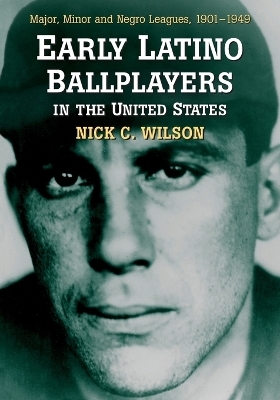 Early Latino Ballplayers in the United States - Nick C. Wilson