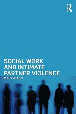 Social Work and Intimate Partner Violence - Mary Allen