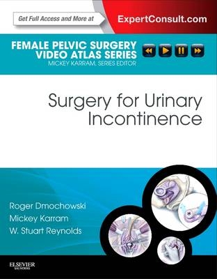 Surgery for Urinary Incontinence - Roger R. Dmochowski, Mickey M. Karram, W. Stuart. Reynolds