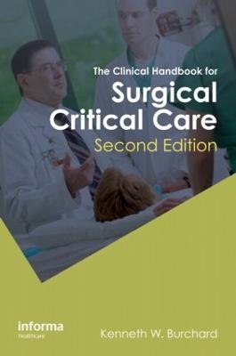 The Clinical Handbook for Surgical Critical Care, Second Edition - K. W. Burchard