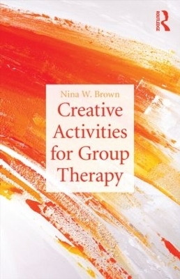 Creative Activities for Group Therapy - Nina W. Brown