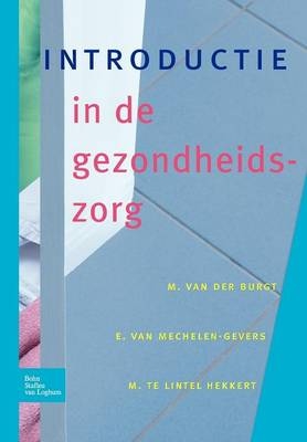 Introductie in de Gezondheidszorg - M P Lintel Hekkert, M L a Burgt, E J Mechelen-Gevers