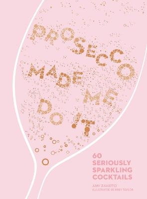 Prosecco Made Me Do It - Amy Zavatto