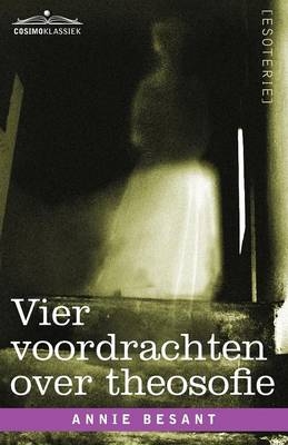 Vier Voordrachten Over Theosofie - Annie Wood Besant