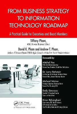 From Business Strategy to Information Technology Roadmap - Tiffany Pham, David K. Pham, Andrew Pham