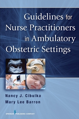 Guidelines for Nurse Practitioners in Ambulatory Obstetric Settings - Nancy J. Cibulka, Mary Lee Barron