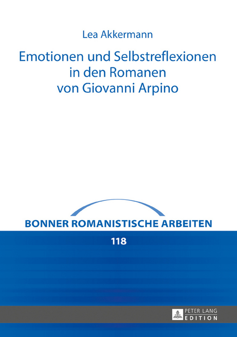 Emotionen und Selbstreflexionen in den Romanen von Giovanni Arpino - Lea Akkermann