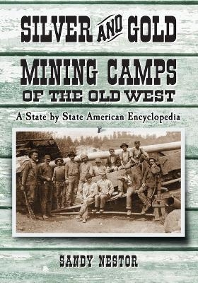 Silver and Gold Mining Camps of the Old West - Sandy Nestor