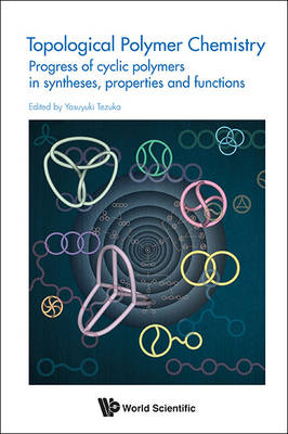 Topological Polymer Chemistry: Progress Of Cyclic Polymer In Syntheses, Properties And Functions - 