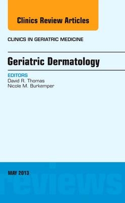 Geriatric Dermatology, An Issue of Clinics in Geriatric Medicine - David R. Thomas, Nicole M. Burkemper