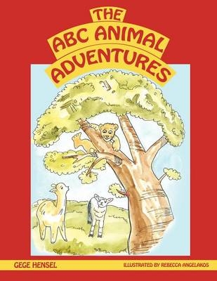 The A B C Animal Adventures - GeGe Hensel