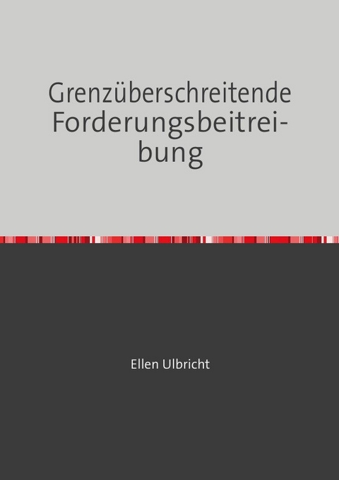 Grenzüberschreitende Forderungsbeitreibung - Ellen Ulbricht