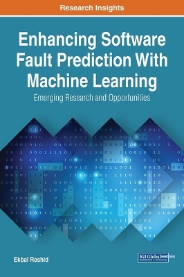 Enhancing Software Fault Prediction With Machine Learning: Emerging Research and Opportunities - Ekbal Rashid