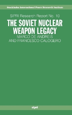 The Soviet Nuclear Weapon Legacy - Marco De Andreis, Francesco Calogero