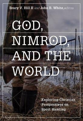 God, Nimrod, and the World - Bracy V. Hill II, John B. White