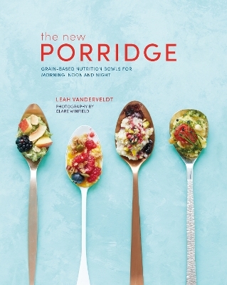 The New Porridge - Leah Vanderveldt