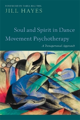 Soul and Spirit in Dance Movement Psychotherapy - jill hayes