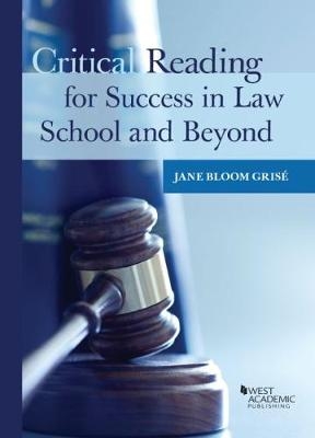 Critical Reading for Success in Law School and Beyond - Jane Grise