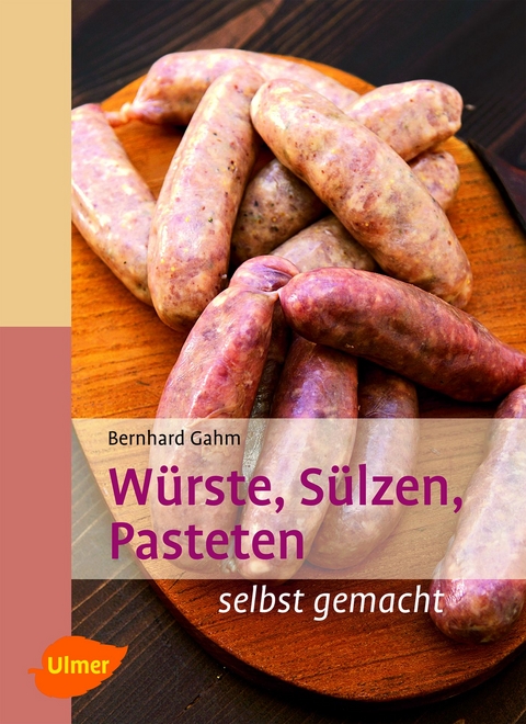 Würste, Sülzen, Pasteten - Bernhard Gahm