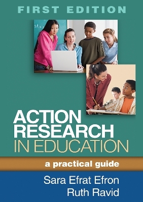 Action Research in Education, First Edition - Sara Efrat Efron, Ruth Ravid