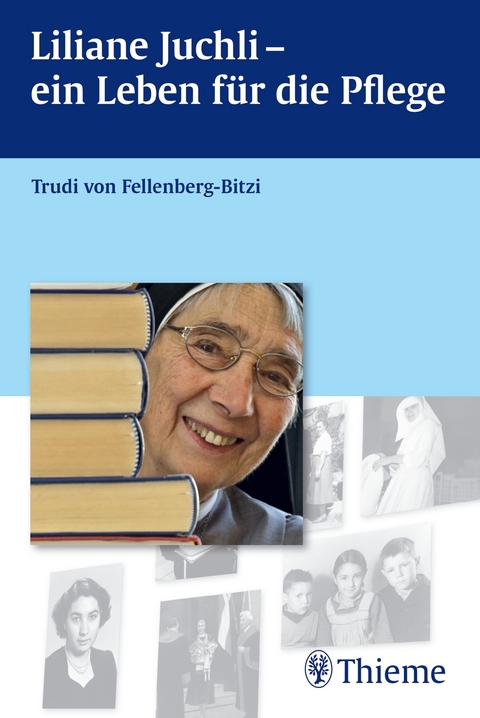 Liliane Juchli - Ein Leben für die Pflege - Trudi von Fellenberg-Bitzi