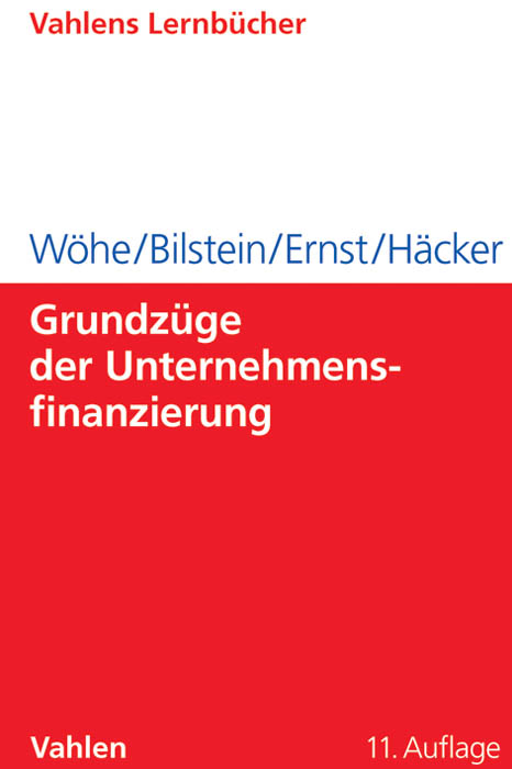 Grundzüge der Unternehmensfinanzierung - Günter Wöhe, Jürgen Bilstein, Dietmar Ernst, Joachim Häcker