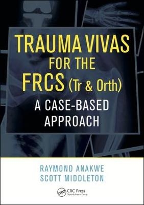 Trauma Vivas for the FRCS - Raymond Anakwe, Scott Middleton