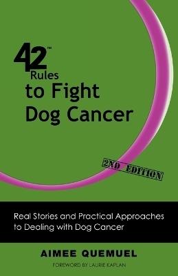 42 Rules to Fight Dog Cancer (2nd Edition) - Aimee Quemuel