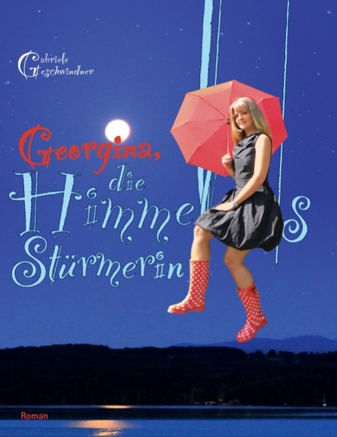 Georgina, die Himmelsstürmerin - Gabriele Geschwindner