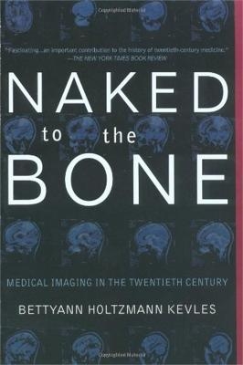 Naked To The Bone - Bettyann Kevles