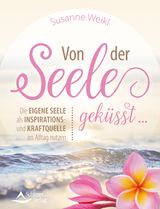 Von der Seele geküsst … - Susanne Weikl