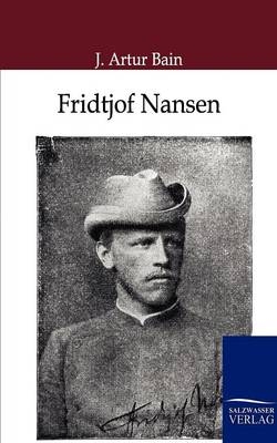 Fridtjof Nansen - der kühne Nordpolarfahrer - J. Artur Bain