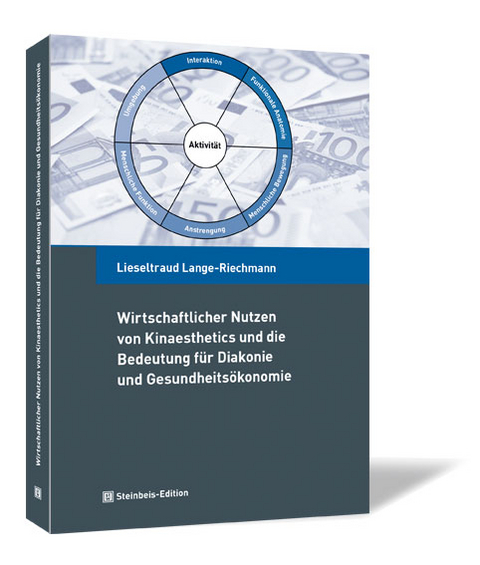 Wirtschaftlicher Nutzen von Kinaesthetics und die Bedeutung für Diakonie und Gesundheitsökonomie - Lieseltraud Lange-Riechmann