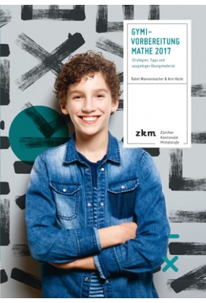 Gymi-Vorbereitung Mathe 2017 - Rahel Wannenmacher, Arni Häcki