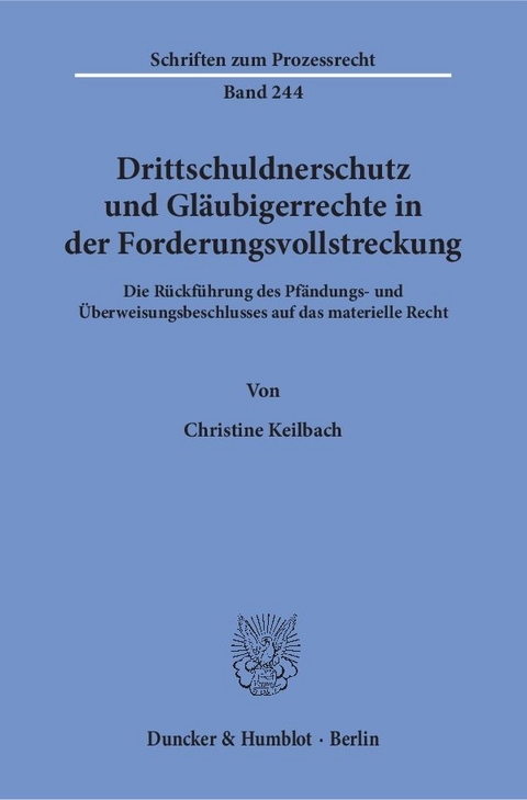 Drittschuldnerschutz und Gläubigerrechte in der Forderungsvollstreckung. - Christine Keilbach