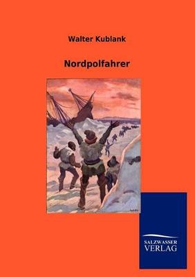 Nordpolfahrer - Walter Kublank