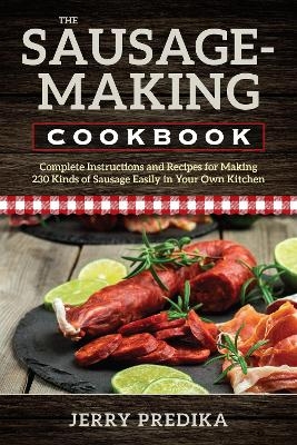 The Sausage-Making Cookbook - Jerry Predika