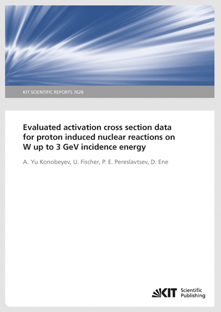 Evaluated activation cross section data for proton induced nuclear reactions on W up to 3 GeV incidence energy (KIT Scientific Reports ; 7628) - A. Yu Konobeyev, U. Fischer, P.E. Pereslavtsev, D. Ene