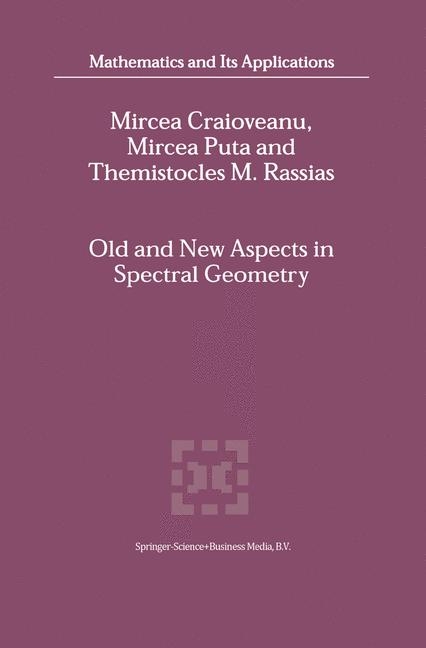 Old and New Aspects in Spectral Geometry - M.-E. Craioveanu, Mircea Puta, Themistocles Rassias