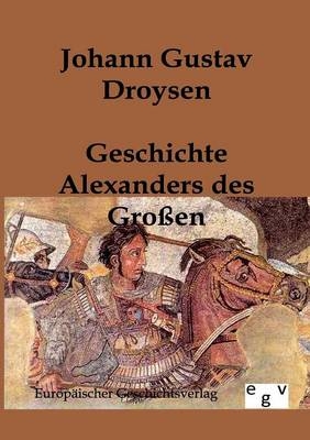 Geschichte Alexanders des Großen - Johann Gustav Droysen