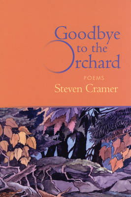 Goodbye to the Orchard - Steven Cramer