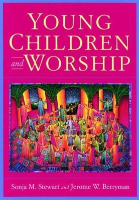 Young Children and Worship - Sonja M. Stewart, Jerome W. Berryman